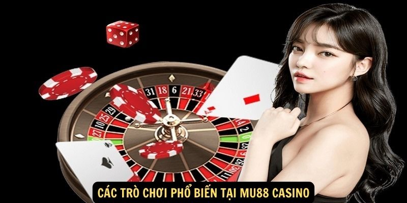 Cac tro choi pho bien tai Mu88 Casino 1