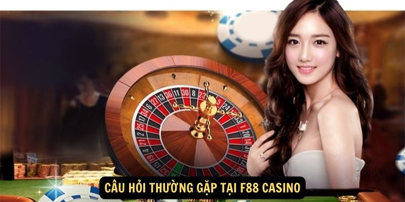 Cau hoi thuong gap tai F88 Casino