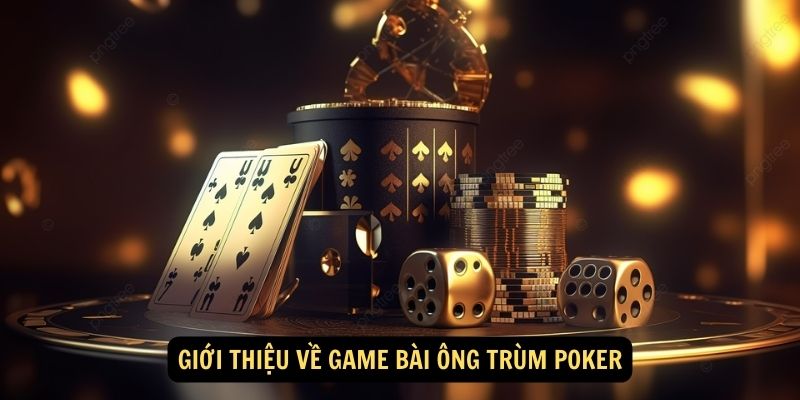 Gioi thieu ve game bai ong trum poker